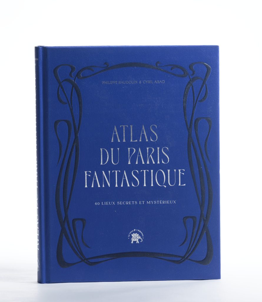 Atlas du Paris fantastique de Philippe Baudouin et Cyril Abad. Éditions le Lotus et l’éléphant