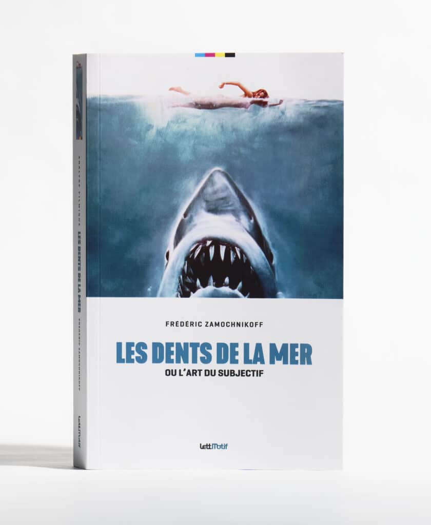 Les Dents de la mer ou l'art du subjectif de Frédéric Zamochnikoff. Éditions LettMotif. Photo