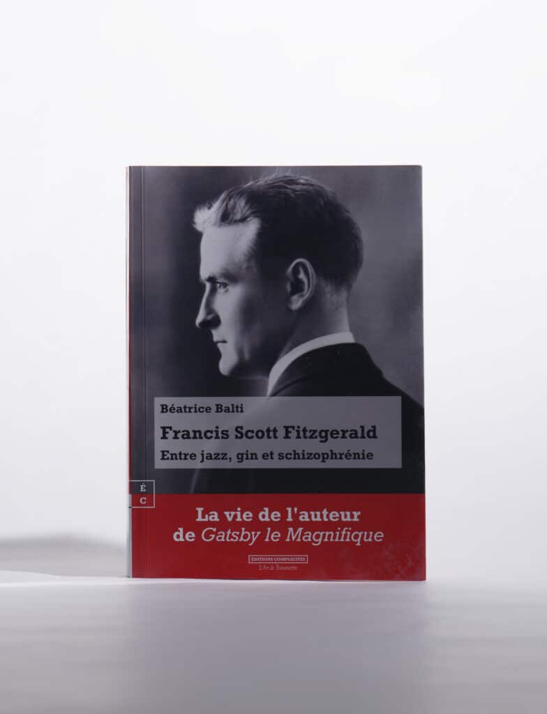 Francis Scott Fitzgerald Entre jazz, gin et schizophrénie de Béatrice Balti. Éditions Complicités. Photo : Philippe Lim