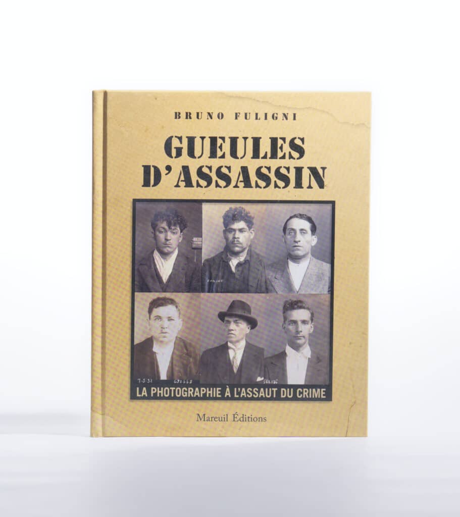 Gueules d'assassin la photographie à l'assaut du crime de Bruno Fuligni. Mareuil Éditions. Photo : Philippe Lim