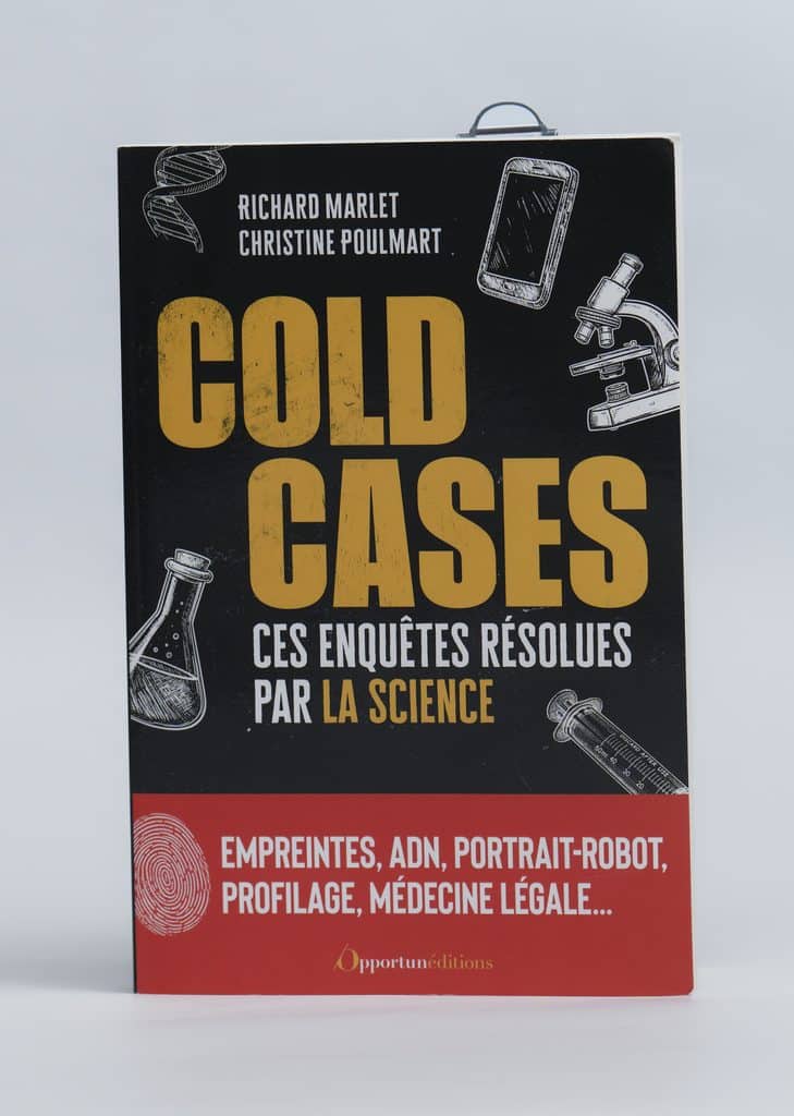 Cold case les enquêtes résolues par la science de Richard Marlet et Christine Poulmart. Éditions de l’Opportun. Photo : Philippe Lim